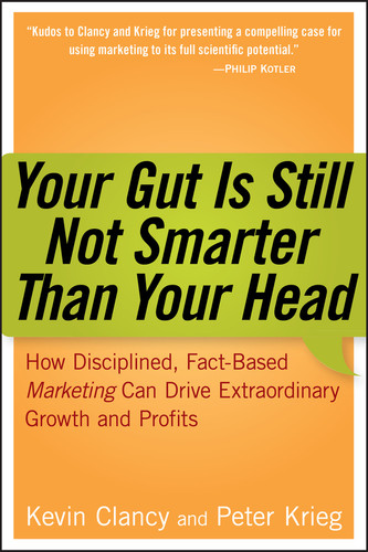 Your Gut is Still Not Smarter Than Your Head (How Disciplined, Fact-Based Marketing Can Drive Extraordinary Growth and Profits) by Kevin Clancy, Peter Krieg, 9780471979937