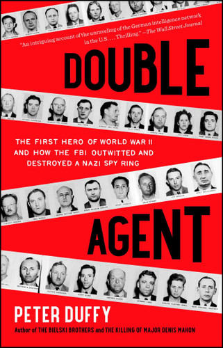 Double Agent (The First Hero of World War II and How the FBI Outwitted and Destroyed a Nazi Spy Ring) by Peter Duffy, 9781451667967