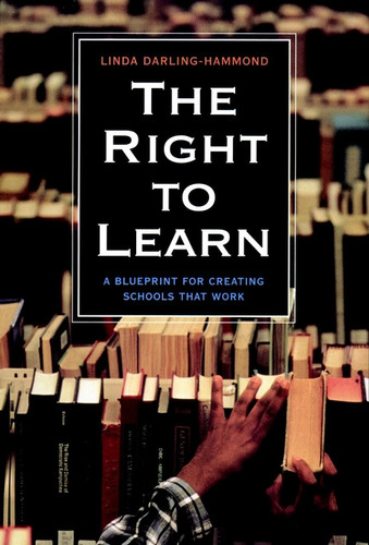 The Right to Learn (A Blueprint for Creating Schools That Work) by Linda Darling-Hammond, 9780787959425