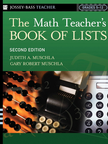 The Math Teacher's Book Of Lists by Judith A. Muschla, Gary R. Muschla, 9780787973988
