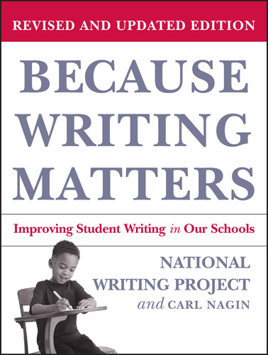 Because Writing Matters (Improving Student Writing in Our Schools) by National Writing Project, Carl Nagin, 9780787980672