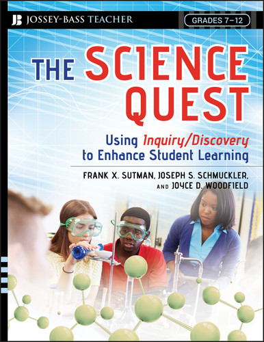 The Science Quest (Using Inquiry/Discovery to Enhance Student Learning, Grades 7-12) by Frank X. Sutman, Joseph S. Schmuckler, Joyce D. Woodfield, 9780787985868