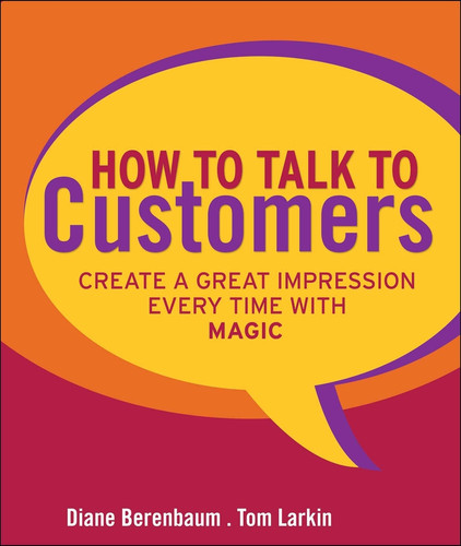 How to Talk to Customers (Create a Great Impression Every Time with MAGIC) by Diane Berenbaum, Tom Larkin, 9780787987527