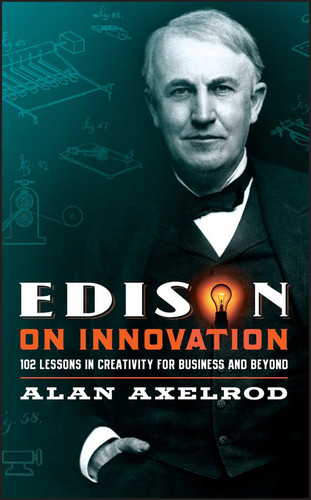 Edison on Innovation (102 Lessons in Creativity for Business and Beyond) by Alan Axelrod, 9780787994594