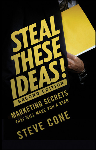Steal These Ideas! (Marketing Secrets That Will Make You a Star) by Steve Cone, 9781118004449 Steal These Ideas! (Marketing Secrets That Will Make You a Star) by Steve Cone, 9781118004449