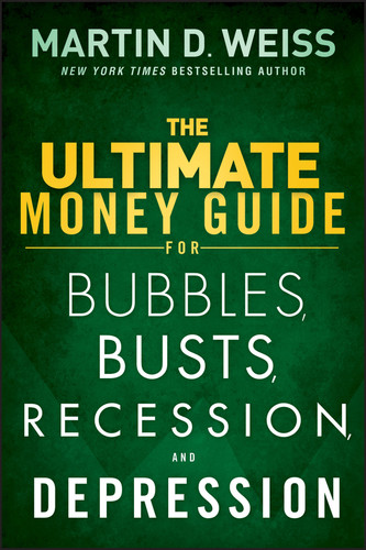 The Ultimate Money Guide for Bubbles, Busts, Recession and Depression by Martin D. Weiss, 9781118011348