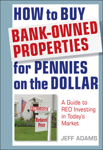 How to Buy Bank-Owned Properties for Pennies on the Dollar (A Guide To REO Investing In Today's Market) by Jeff Adams, 9781118018347