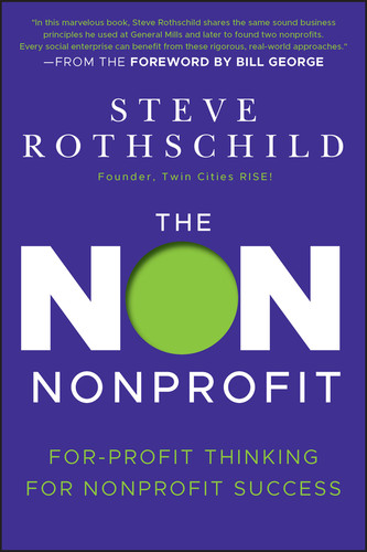 The Non Nonprofit (For-Profit Thinking for Nonprofit Success) by Steve Rothschild, Bill George, 9781118021811 The Non Nonprofit (For-Profit Thinking for Nonprofit Success) by Steve Rothschild, Bill George, 9781118021811