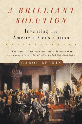 A Brilliant Solution (Inventing the American Constitution) by Carol Berkin, 9780156028721