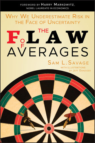 The Flaw of Averages (Why We Underestimate Risk in the Face of Uncertainty) - 9781118073759 by Sam L. Savage, Jeff Danziger, Harry M. Markowitz, 9781118073759
