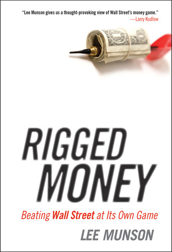 Rigged Money (Beating Wall Street at Its Own Game) by Lee Munson, 9781118099681