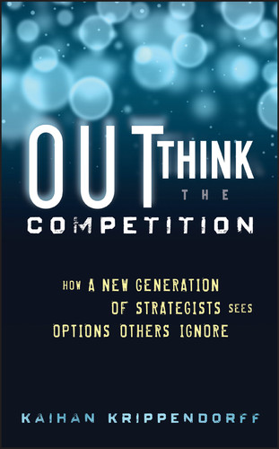 Outthink the Competition (How a New Generation of Strategists Sees Options Others Ignore) by Kaihan Krippendorff, 9781118105085