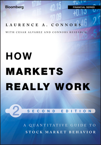 How Markets Really Work (Quantitative Guide to Stock Market Behavior) by Larry Connors, Cesar Alvarez, Connors Research, 9781118166505