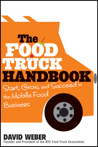 The Food Truck Handbook (Start, Grow, and Succeed in the Mobile Food Business) by David Weber, 9781118208816