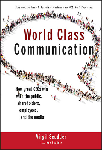World Class Communication (How Great CEOs Win with the Public, Shareholders, Employees, and the Media) by Virgil Scudder, Ken Scudder, Irene B. Rosenfeld, 9781118230053