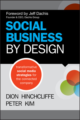 Social Business By Design (Transformative Social Media Strategies for the Connected Company) by Dion Hinchcliffe, Peter Kim, Jeff Dachis, 9781118273210