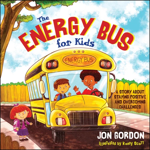 The Energy Bus for Kids (A Story about Staying Positive and Overcoming Challenges) by Jon Gordon, Korey Scott, 9781118287354