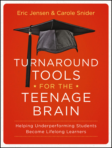 Turnaround Tools for the Teenage Brain (Helping Underperforming Students Become Lifelong Learners) by Eric Jensen, Carole Snider, 9781118343050