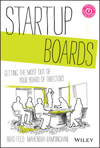 Startup Boards (Getting the Most Out of Your Board of Directors) by Brad Feld, Mahendra Ramsinghani, 9781118443668