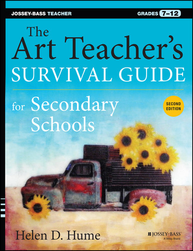 The Art Teacher's Survival Guide for Secondary Schools (Grades 7-12) by Helen D. Hume, 9781118447031