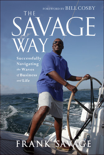 The Savage Way (Successfully Navigating the Waves of Business and Life) by Frank Savage, Bill Cosby, 9781118494608