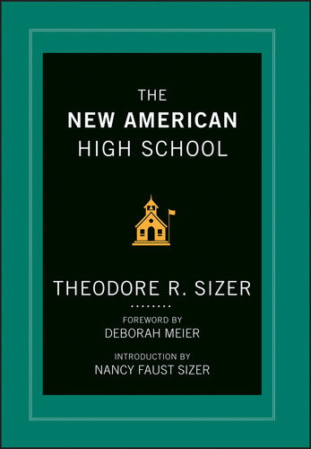 The New American High School by Ted Sizer, Deborah Meier, Nancy Faust Sizer, 9781118526422