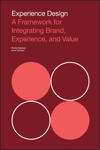 Experience Design (A Framework for Integrating Brand, Experience, and Value) by Patrick Newbery, Kevin Farnham, 9781118609637