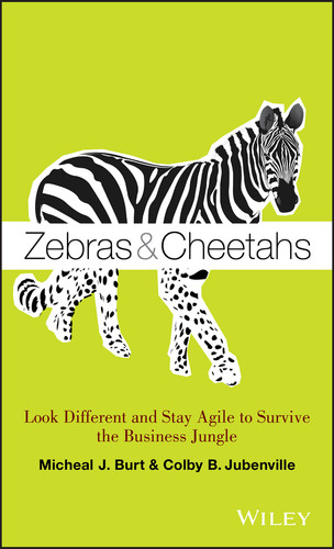 Zebras and Cheetahs (Look Different and Stay Agile to Survive the Business Jungle) by Micheal J. Burt, Colby B. Jubenville, 9781118631805