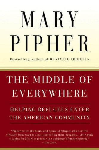 The Middle Of Everywhere (Helping Refugees Enter the American Community) by Mary Pipher, 9780156027373