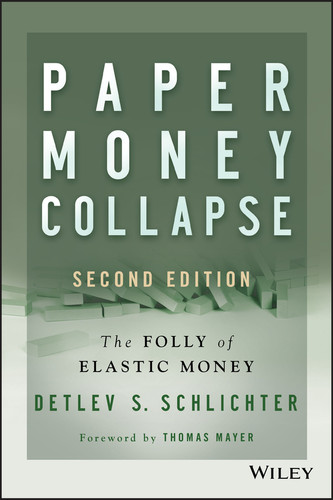 Paper Money Collapse (The Folly of Elastic Money) by Detlev S. Schlichter, Thomas Mayer, 9781118877326