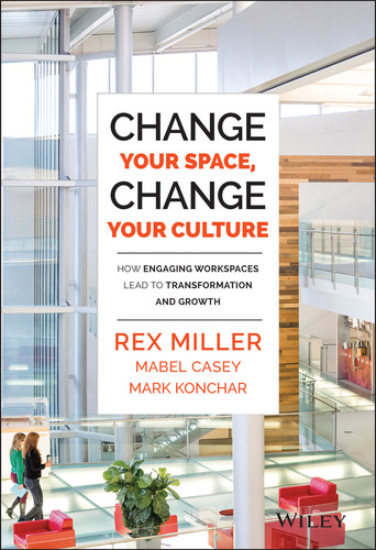 Change Your Space, Change Your Culture (How Engaging Workspaces Lead to Transformation and Growth) by Rex Miller, Mabel Casey, Mark Konchar, 9781118937815