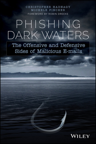 Phishing Dark Waters (The Offensive and Defensive Sides of Malicious Emails) by Christopher Hadnagy, Michele Fincher, Robin Dreeke, 9781118958476