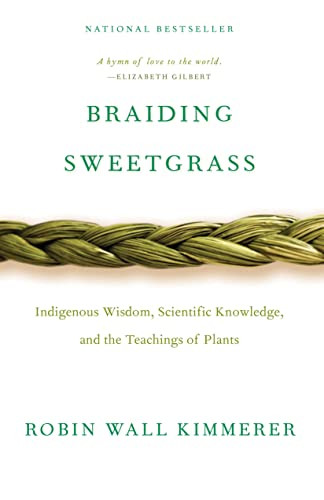 Braiding Sweetgrass (Indigenous Wisdom, Scientific Knowledge and the Teachings of Plants) by Robin Wall Kimmerer, 9781571313560