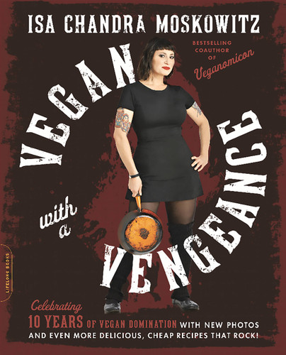 Vegan with a Vengeance (10th Anniversary Edition) (Over 150 Delicious, Cheap, Animal-Free Recipes That Rock) by Isa Chandra Moskowitz, 9780738218335