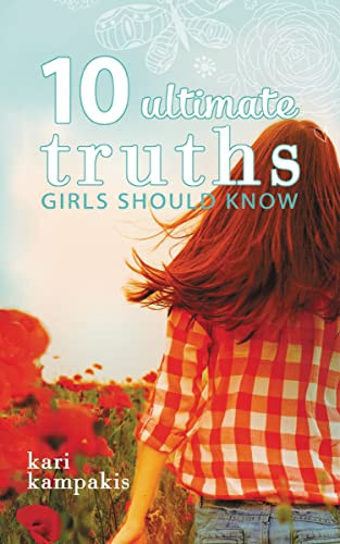 10 Ultimate Truths Girls Should Know by Kari Kampakis, 9780529111036