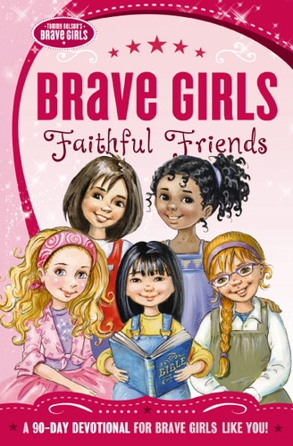 Brave Girls: Faithful Friends (A 90-Day Devotional) by Thomas Nelson, 9780718030582