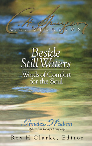 Beside Still Waters (Words of Comfort for the Soul) by Charles H. Spurgeon, Roy H. Clarke, 9780785206781
