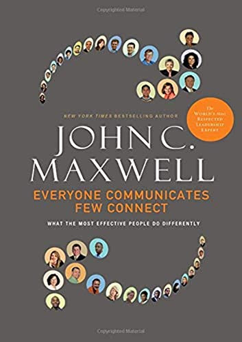 Everyone Communicates, Few Connect (What the Most Effective People Do Differently) by John C. Maxwell, 9780785214250