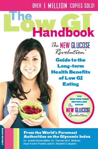 The Low GI Handbook (The New Glucose Revolution Guide to the Long-Term Health Benefits of Low GI Eating) by Dr. Jennie Brand-Miller, Thomas M.S. Wolever, 9780738213897