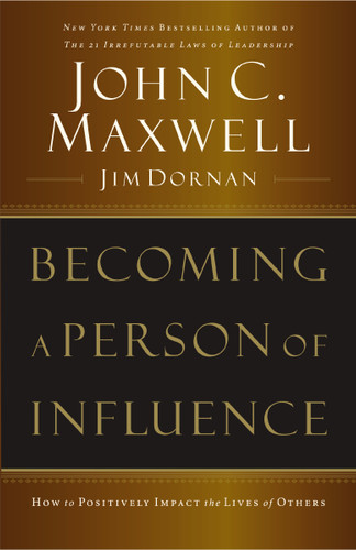 Becoming a Person of Influence (How to Positively Impact the Lives of Others) by John C. Maxwell, Jim Dornan, 9780785288398