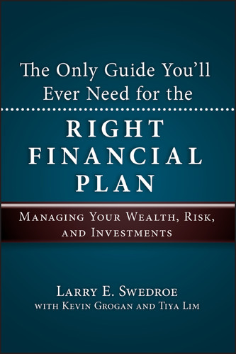 The Only Guide You'll Ever Need for the Right Financial Plan (Managing Your Wealth, Risk, and Investments) by Larry E. Swedroe, Kevin Grogan, Tiya Lim, 9781576603666