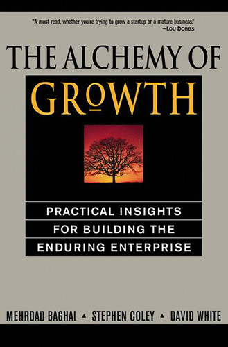 The Alchemy of Growth (Practical Insights for Building the Enduring Enterprise) by Mehrdad Baghai, Steve Coley, David White, 9780738203096