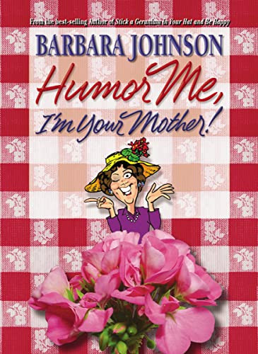 Humor Me, I'm Your Mother (Finding the Funny in Motherhood) by Barbara Johnson, 9781400278084