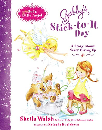 Gabby's Stick-to-It Day (A Story About Never Giving Up) by Sheila Walsh, 9781400318056