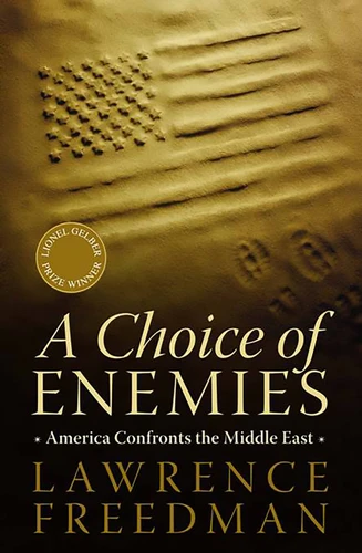 A Choice of Enemies (America Confronts the Middle East) by Lawrence Freedman, 9781586487010