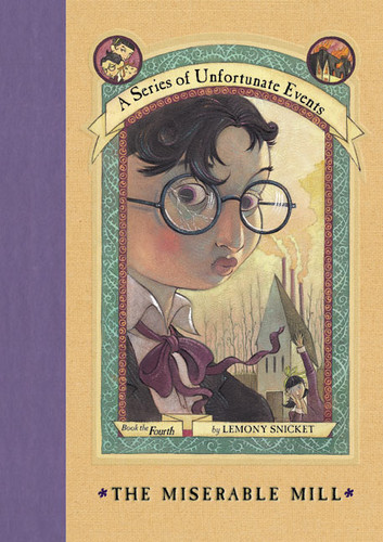 A Series of Unfortunate Events #4: The Miserable Mill by Lemony Snicket, Brett Helquist, Michael Kupperman, 9780060283155