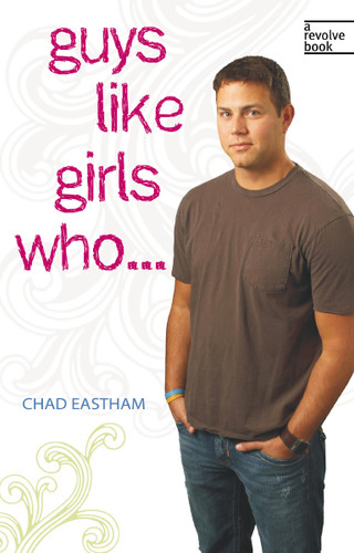 Guys Like Girls Who . . . by Chad Eastham, 9781400313006