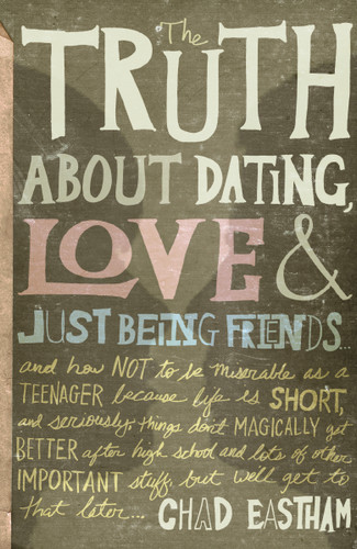 The Truth About Dating, Love, and Just Being Friends by Chad Eastham, 9781400316410