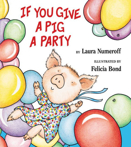 If You Give a Pig a Party by Laura Numeroff, Felicia Bond, 9780060283261