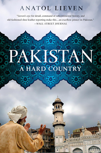 Pakistan (A Hard Country) by Anatol Lieven, 9781610391450